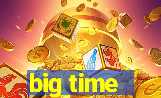 big time - ganhei dinheiro